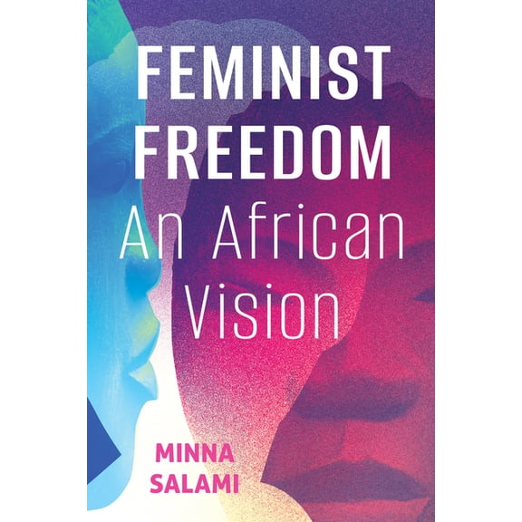 Feminist Freedom: An African Vision, (Hardcover)