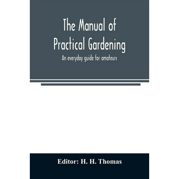 The manual of practical gardening; an everyday guide for amateurs, (Paperback)