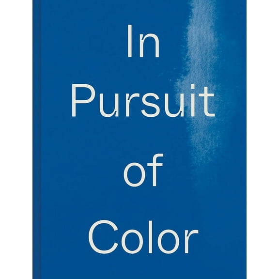 In Pursuit of Color: From Fungi to Fossil Fuels: Uncovering the Origins of the World's Most Famous Dyes, (Hardcover)