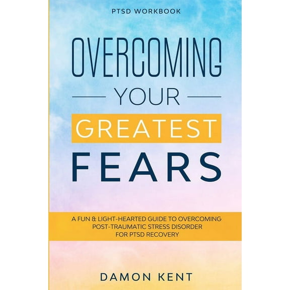 PTSD Workbook: OVERCOMING YOUR GREATEST FEARS - A Fun & Light-Hearted Guide To Overcoming Post-Traumatic Stress Diso, (Paperback)