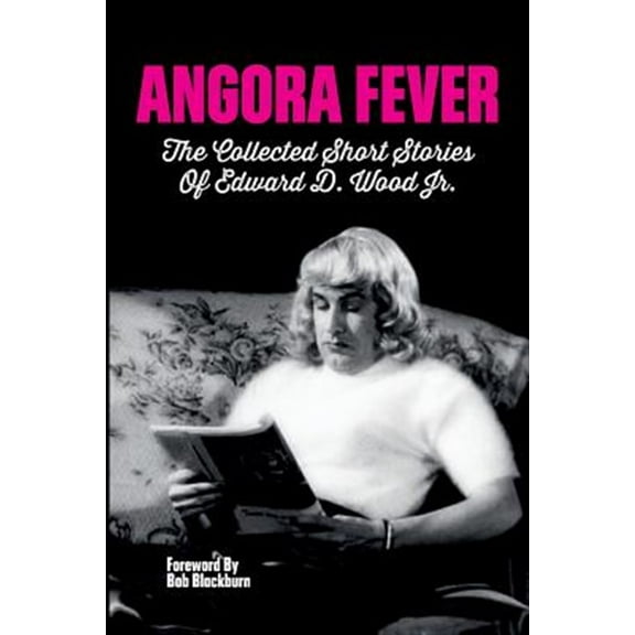 Pre-Owned Angora Fever: The Collected Short Stories of Edward D. Wood, Jr. [BOOKS] Paperback