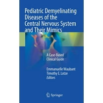 Pediatric Demyelinating Diseases of the Central Nervous System and Their Mimics: A Case-Based Clinical Guide, (Hardcover)