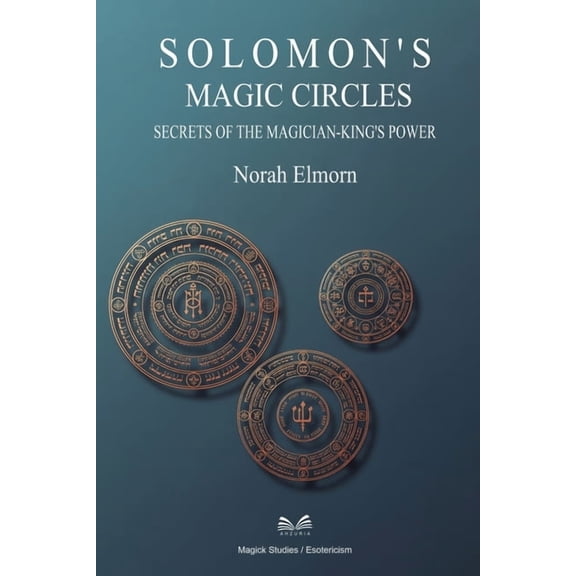 Solomon's Magic Circles: Secrets of the Magician-King's Power, (Paperback)