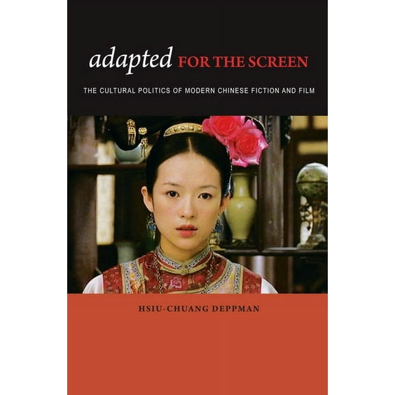Adapted for the Screen: The Cultural Politics of Modern Chinese Fiction and Film, (Hardcover)