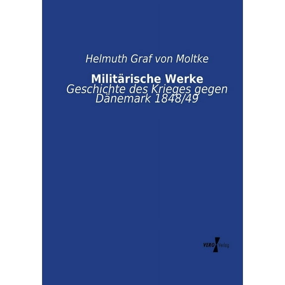 Militärische Werke : Geschichte des Krieges gegen Dänemark 1848/49 (Paperback)