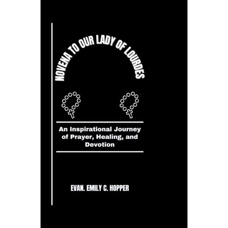 The Powerful and Spiritual Catholic Novena Prayer Books: Novena to Our Lady of Lourdes: An Inspirational Journey of Prayer Healing and Devotion (Paperback)