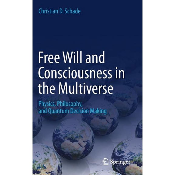 Free Will and Consciousness in the Multiverse: Physics, Philosophy, and Quantum Decision Making, (Hardcover)