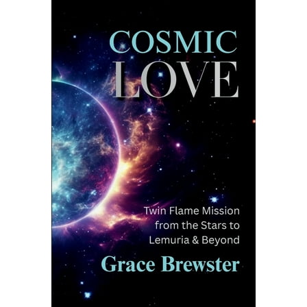 Cosmic Love Twin Flame Mission from the Stars to Lemuria & Beyond, (Paperback)
