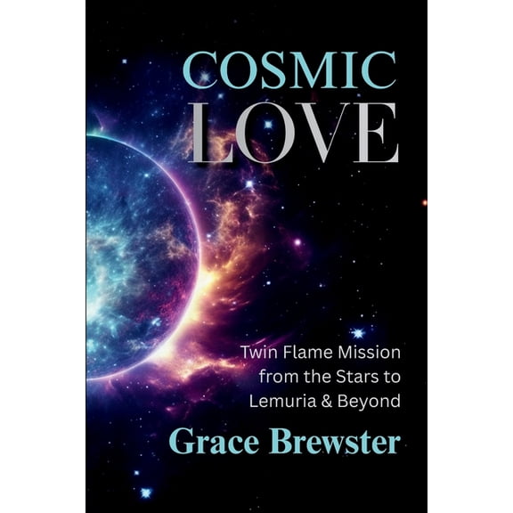 Cosmic Love Twin Flame Mission from the Stars to Lemuria & Beyond, (Paperback)