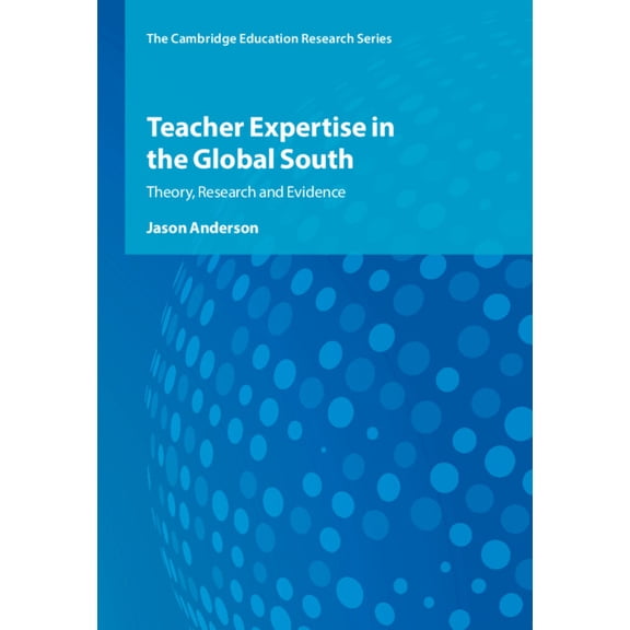 Cambridge Education Research: Teacher Expertise in the Global South (Hardcover)