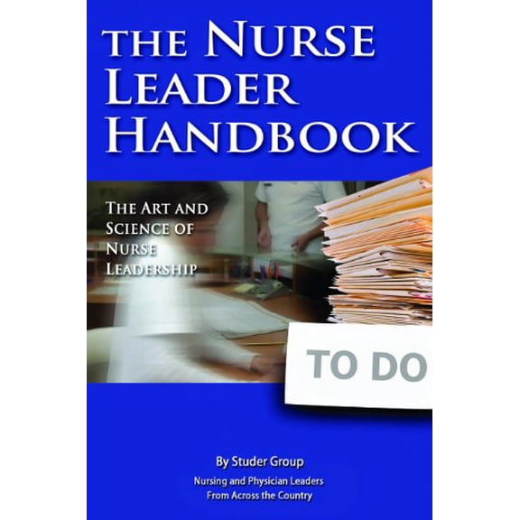 Pre-Owned Nurse Leader Handbook: The Art and Science of Nurse Leadership (Paperback) 0984079424 9780984079421