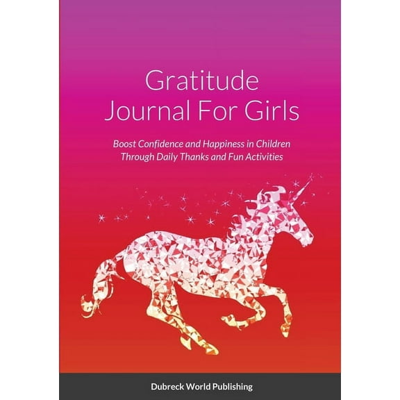 Gratitude Journal For Girls: Boost Confidence and Happiness in Children Through Daily Thanks and Fun Activities, (Paperback)