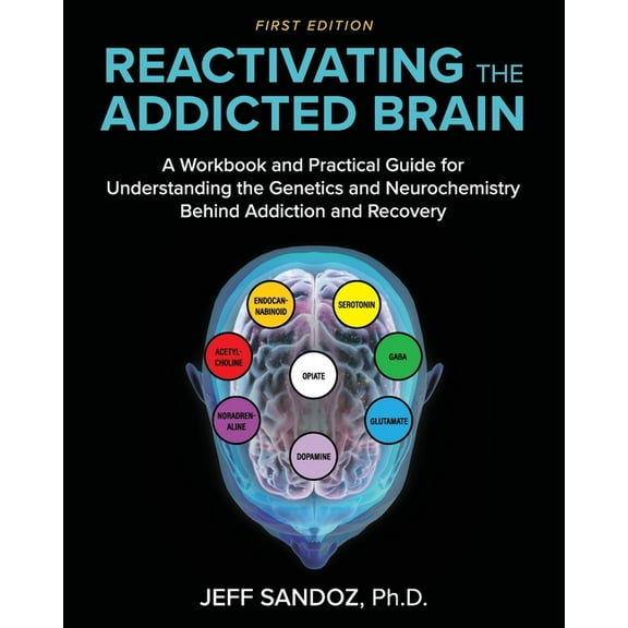 Reactivating the Addicted Brain: A Workbook and Practical Guide for Understanding the Genetics and Neurochemistry Behind, (Paperback)