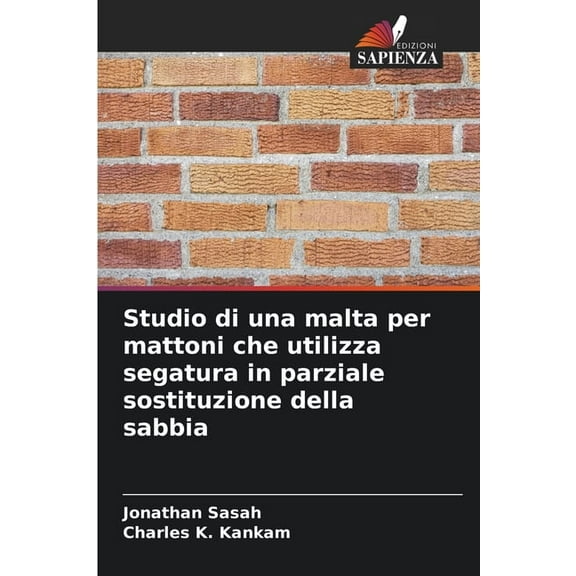 Studio di una malta per mattoni che utilizza segatura in parziale sostituzione della sabbia, (Paperback)