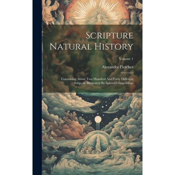 Scripture Natural History: Containing About Two Hundred And Forty Different Subjects. Illustrated By Splendid Engravings; Volume 1 (Hardcover)