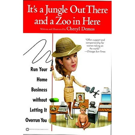 It's a Jungle Out There and a Zoo in Here : Run Your Home Business without Letting It Overrun (The Best Run Businesses Run Sap)