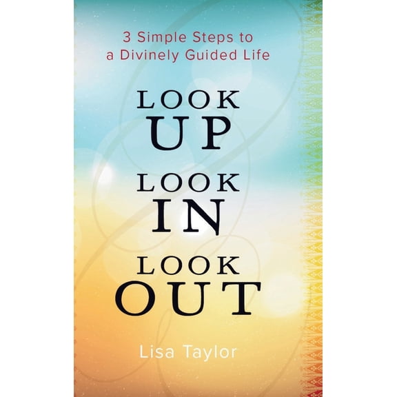 Look UP Look IN Look OUT: 3 Simple Steps to a Divinely Guided Life, (Hardcover)