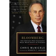 Bloomberg : How America's Most Successful Mayor Would Govern as President (Paperback)