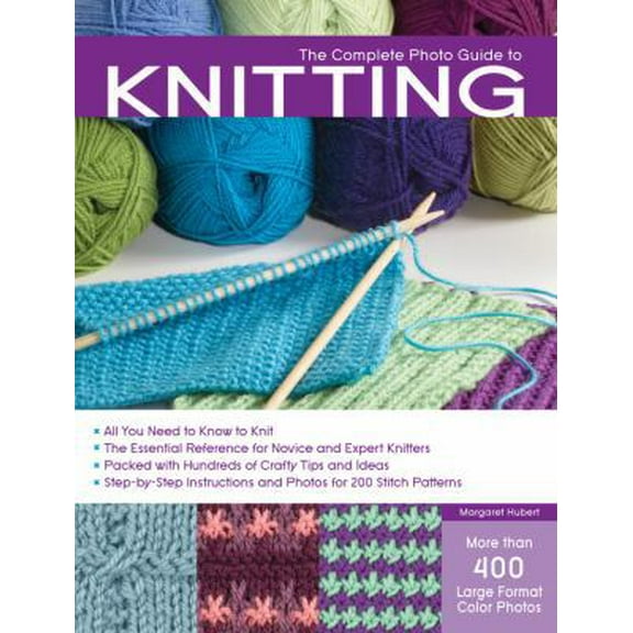 Pre-Owned The Complete Photo Guide to Knitting: *All You Need to Know to Knit *The Essential Reference for Novice and Expert Knitters *Packed with Hundreds of ... (Paperback) 158923524X 9781589235243