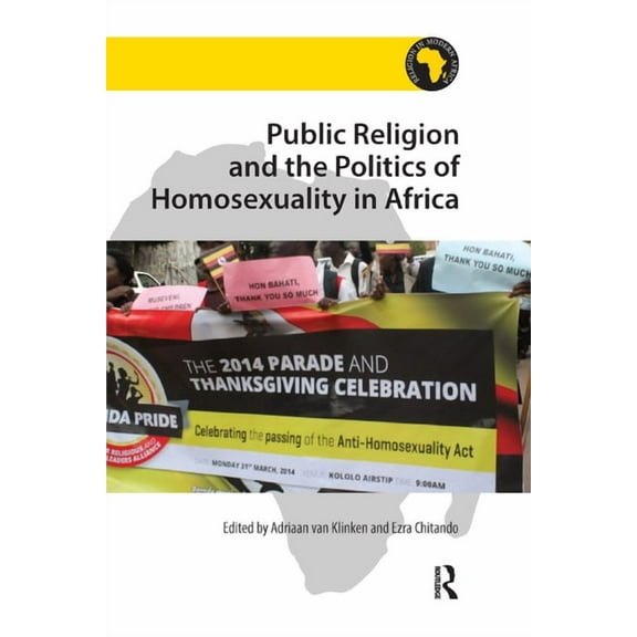 Religion in Modern Africa Public Religion and the Politics of Homosexuality in Africa, (Paperback)