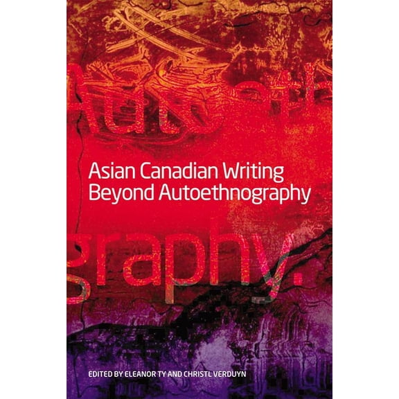 Asian Canadian Writing Beyond Autoethnography, (Paperback)