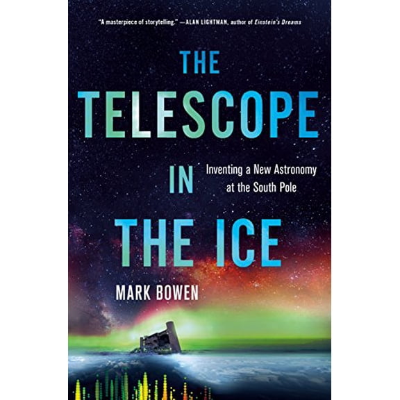 Pre-Owned The Telescope in the Ice: Inventing a New Astronomy at South Pole Hardcover Mark Bowen