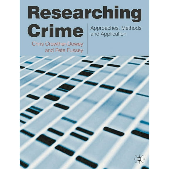 Researching Crime: Approaches, Methods and Application, (Hardcover)