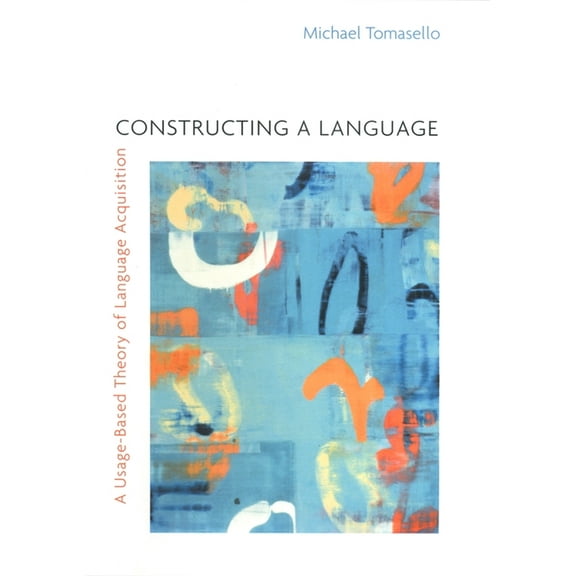 Constructing a Language: A Usage-Based Theory of Language Acquisition, (Paperback)