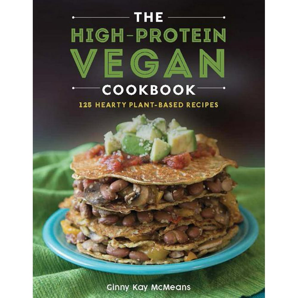The HighProtein Vegan Cookbook 125+ Hearty PlantBased Recipes