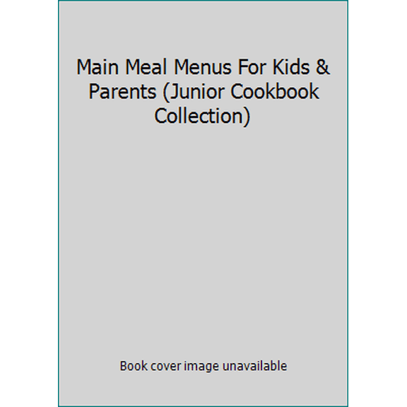 Pre-Owned Main Meal Menus For Kids & Parents (Junior Cookbook Collection) (Unknown) 1590600967 9781590600962