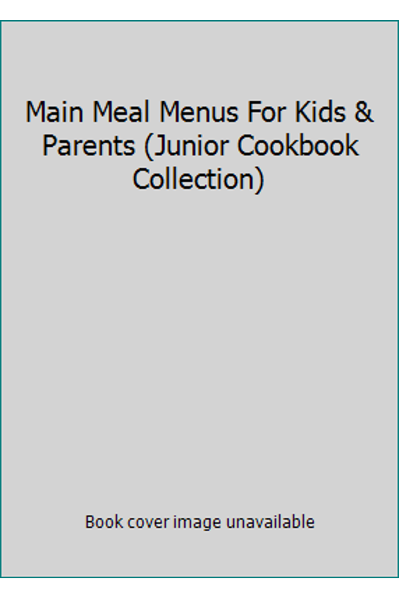 Pre-Owned Main Meal Menus For Kids & Parents (Junior Cookbook Collection) (Unknown) 1590600967 9781590600962