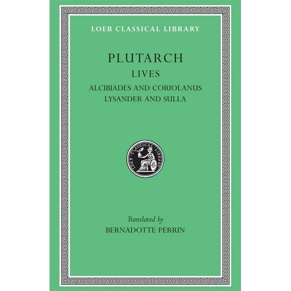 Loeb Classical Library Lives, Volume IV: Alcibiades and Coriolanus. Lysander and Sulla, Book 80, (Hardcover)