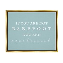 Stupell Industries Not Barefoot is Overdressed Inspirational Painting Gold Floater Framed Canvas Art Print Wall Art, 21 x 17