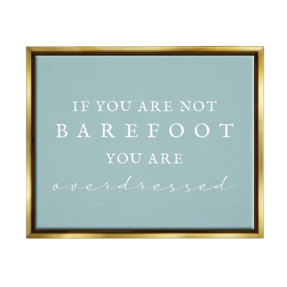 Stupell Industries Not Barefoot is Overdressed Inspirational Painting Gold Floater Framed Canvas Art Print Wall Art, 21 x 17
