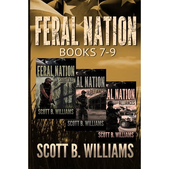 Feral Nation Series: Books 7-9: Sabotage - Defiance - Alliances (Paperback) by Scott B Williams