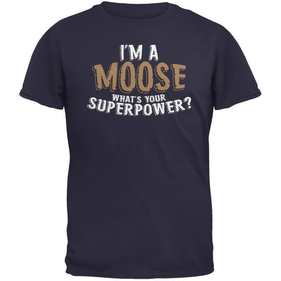 I'm A Moose What's Your Superpower Navy Adult T-Shirt - Large