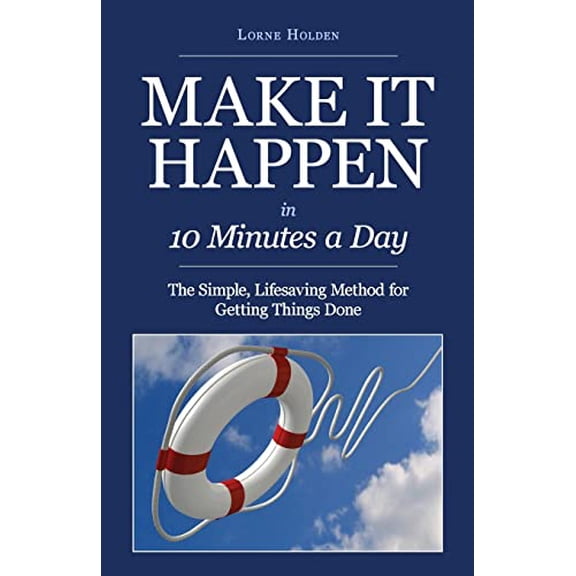 Pre-Owned MAKE IT HAPPEN in Ten Minutes a Day: The Simple, Lifesaving Method for Getting Things Done (Paperback) 1479212474 9781479212477