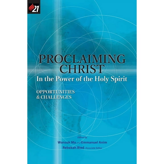 E21 Scholars' Consultation Proclaiming Christ in the Power of the Holy Spirit: Opportunities and Challenges, (Paperback)