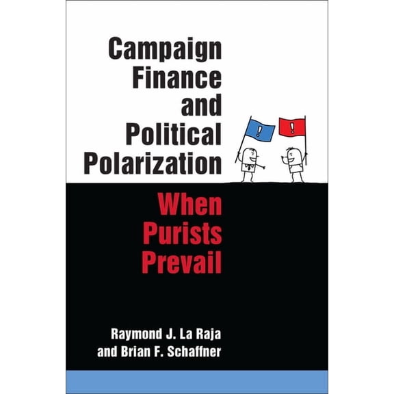 Campaign Finance and Political Polarization: When Purists Prevail, (Paperback)
