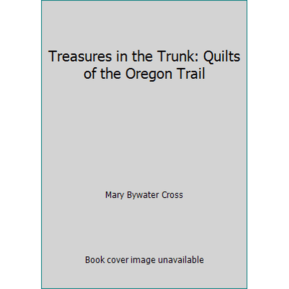 Pre-Owned Treasures in the Trunk: Quilts of the Oregon Trail (Hardcover) 1558532196 9781558532199