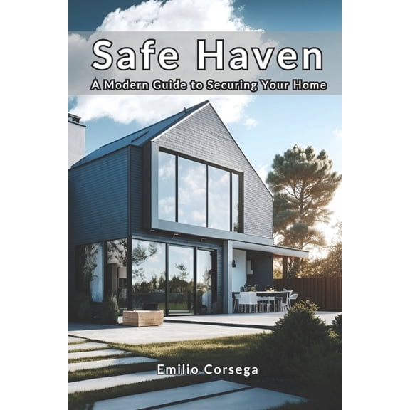 Safe Haven: A Modern Guide to Securing Your Home, (Paperback)