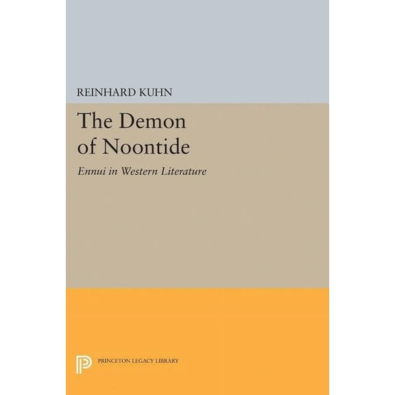 Princeton Legacy Library The Demon of Noontide: Ennui in Western Literature, Book 5087, (Paperback)