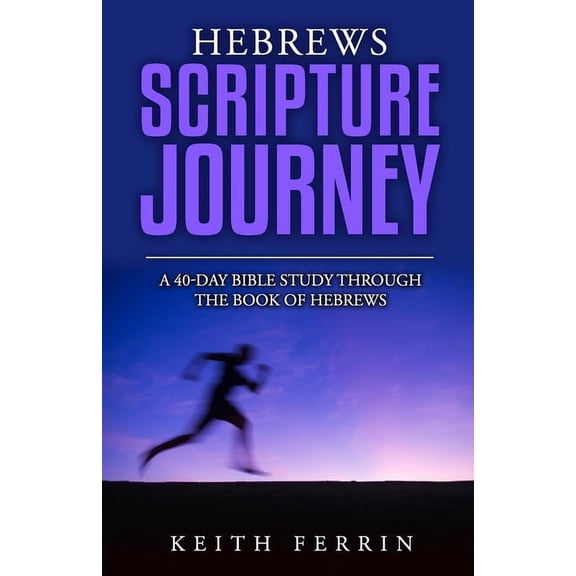 Scripture Journeys with Keith Ferrin Hebrews Scripture Journey: A 40-Day Bible Study Through the Book of Hebrews, (Paperback)