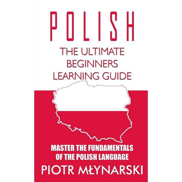 Polish The Ultimate Beginners Learning Guide Master The Fundamentals