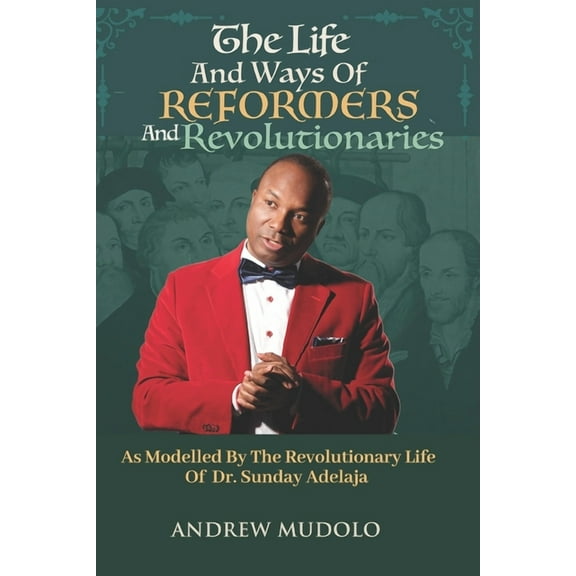 The Life and Ways of Reformers and Revolutionaries (Paperback)