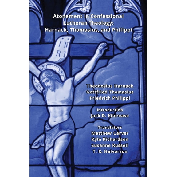 Atonement in Confessional Lutheran Theology: Harnack, Thomasius, and Philippi, (Paperback)
