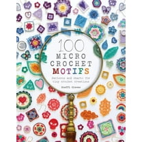 100 Micro Crochet Motifs: Patterns and Charts for Tiny Crochet Creations, (Paperback)
