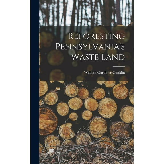 Reforesting Pennsylvania's Waste Land (Hardcover)