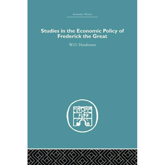 Economic History Studies in the Economic Policy of Frederick the Great, (Paperback)