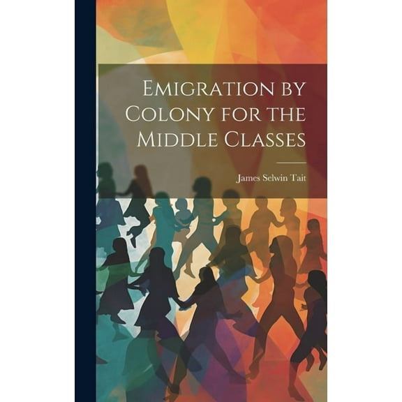 Emigration by Colony for the Middle Classes (Hardcover)